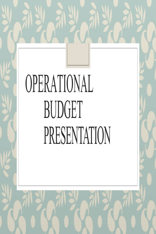 Operational Budget; Components of  a Budget Presentation